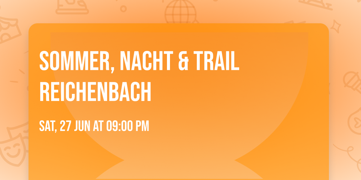 Sommer, Nacht & Trail Reichenbach
