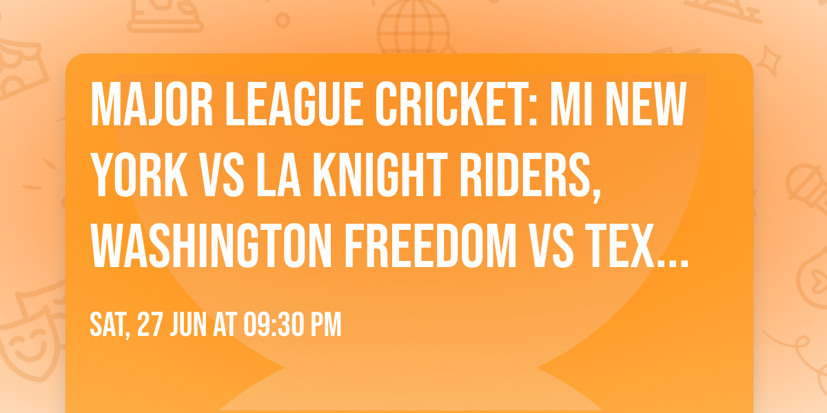 Major League Cricket: MI New York vs LA Knight Riders, Washington Freedom vs Texas Super Kings