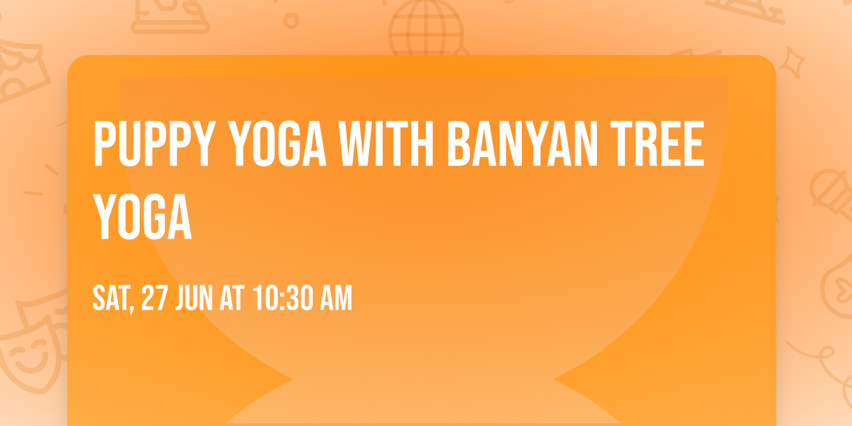 Puppy Yoga with Banyan Tree Yoga 