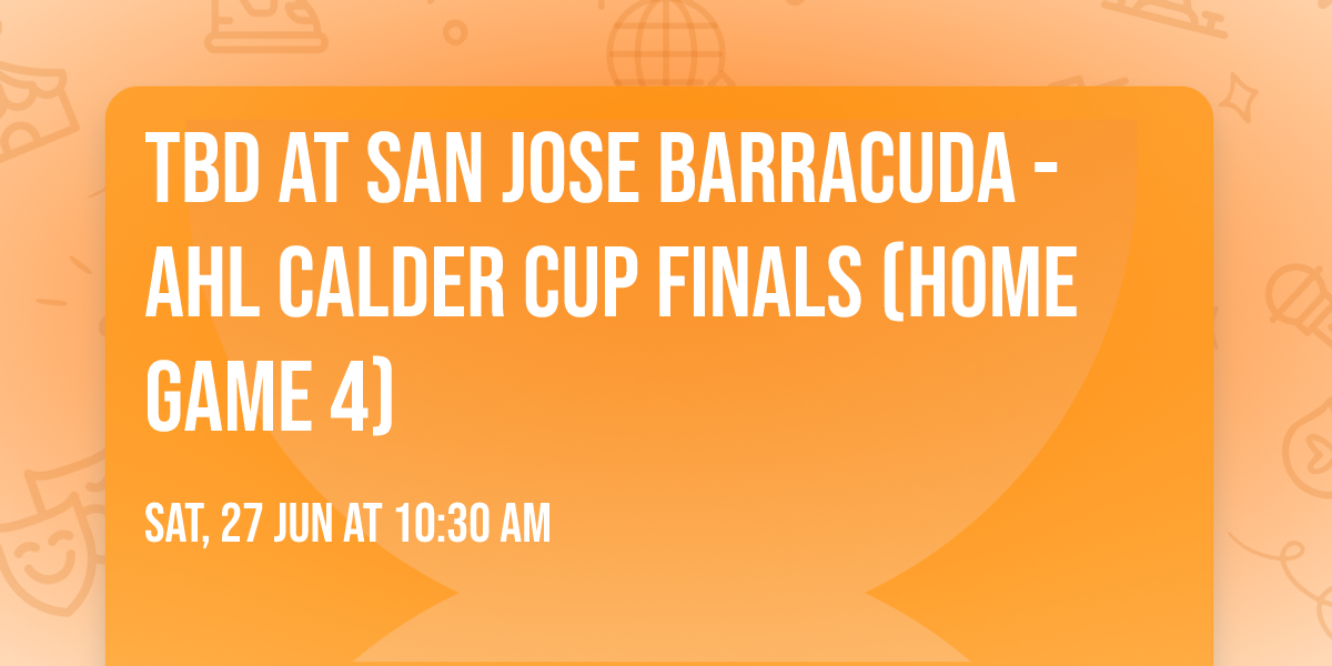 TBD at San Jose Barracuda - AHL Calder Cup Finals (Home Game 4)
