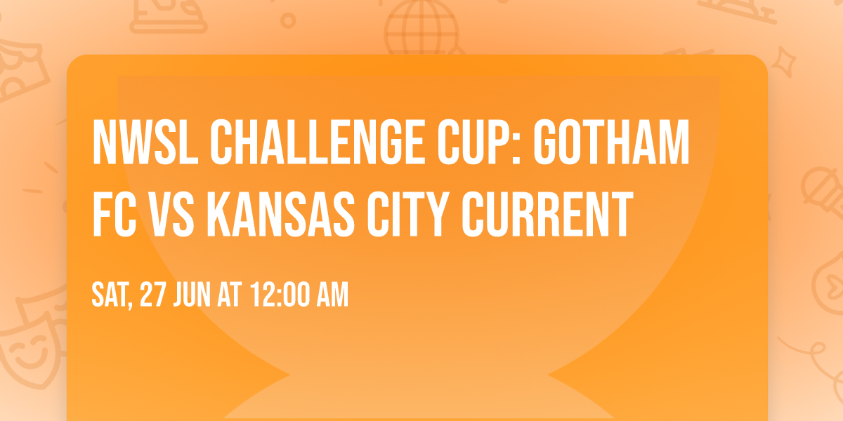 NWSL Challenge Cup: Gotham FC vs Kansas City Current