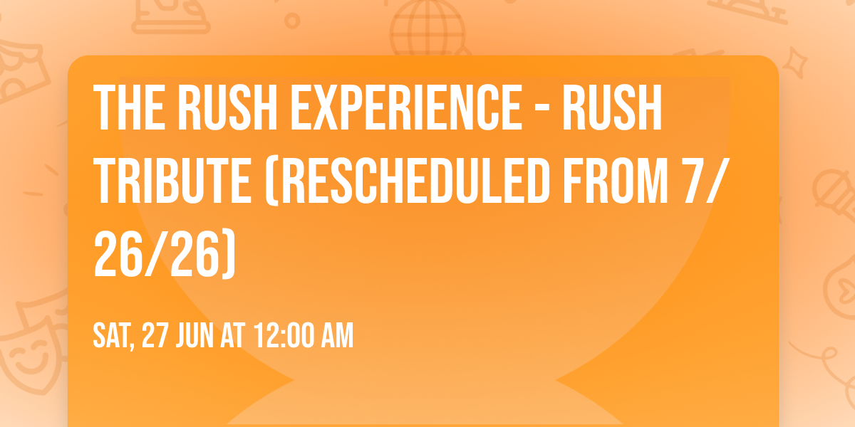 The Rush Experience - Rush Tribute (Rescheduled from 7\/26\/26)
