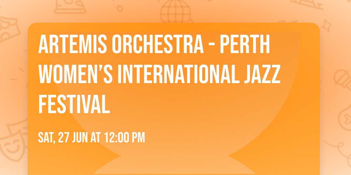 ARTEMIS ORCHESTRA - Perth Women\u2019s International Jazz Festival
