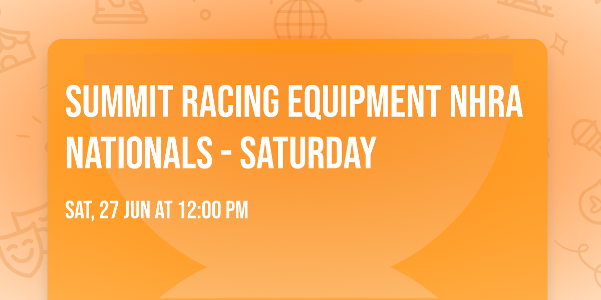 Summit Racing Equipment NHRA Nationals - Saturday