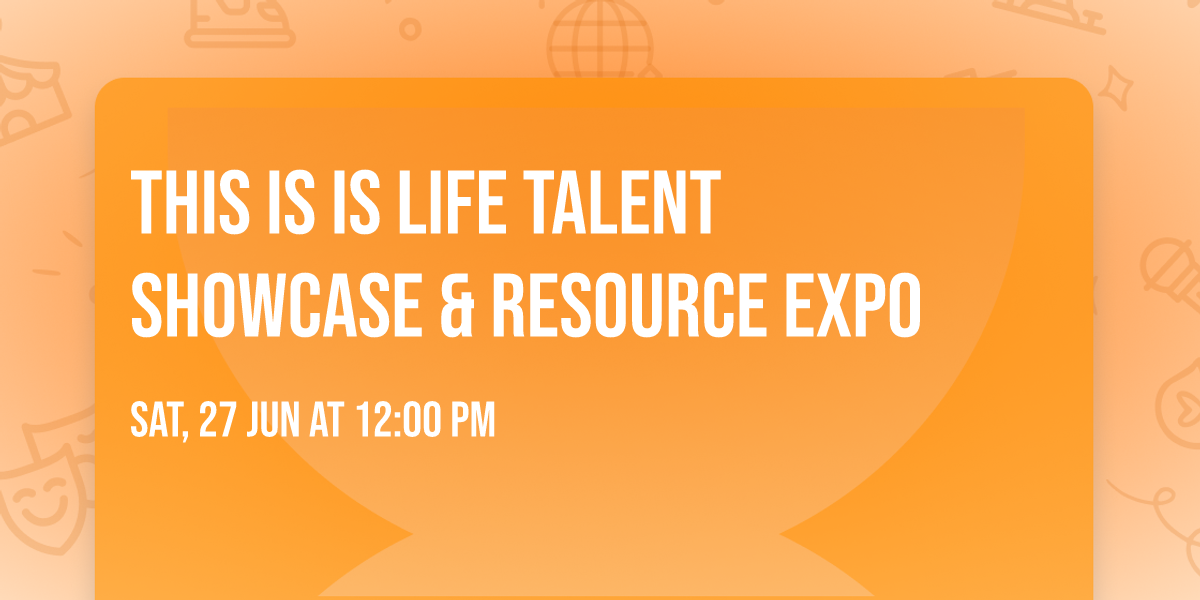 This is Is Life Talent Showcase & Resource Expo