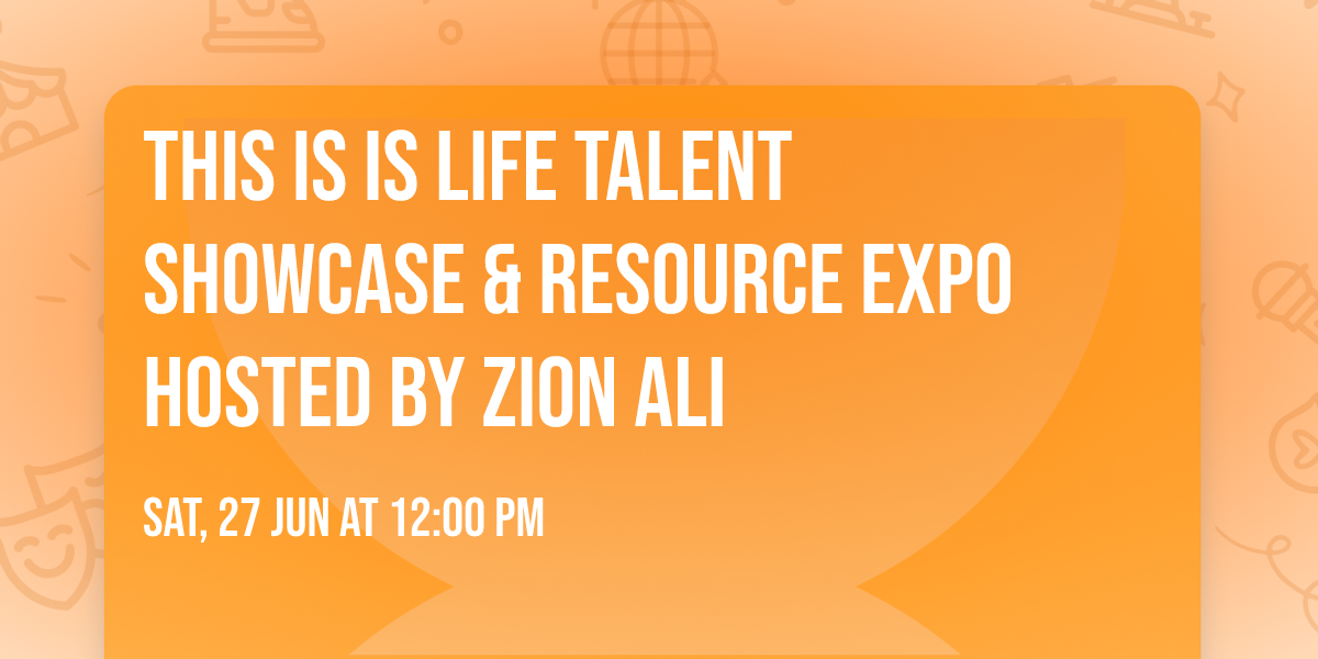 This is Is Life Talent Showcase & Resource Expo Hosted by Zion Ali