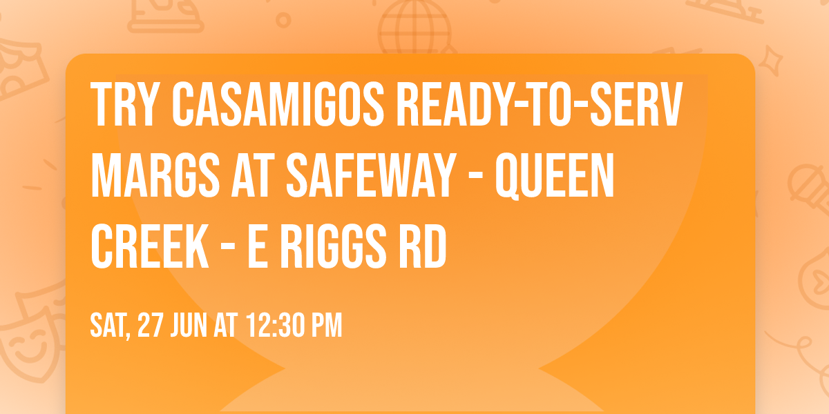 Try Casamigos Ready-To-Serv Margs at Safeway - Queen Creek - E Riggs Rd