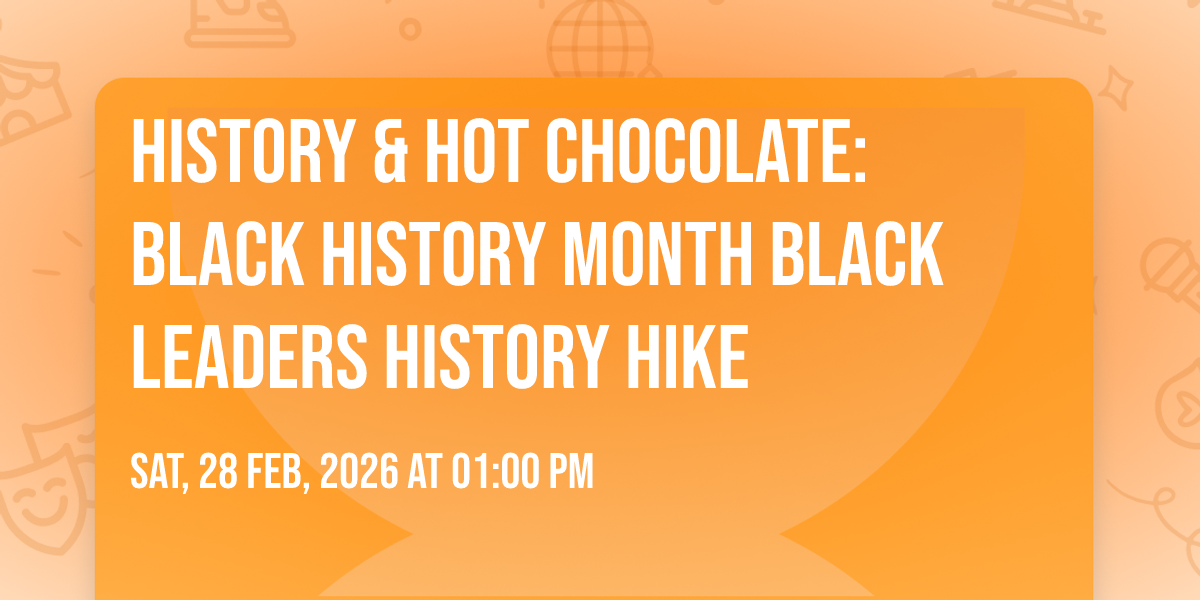 History & Hot Chocolate Black History Month Black Leaders History Hike
