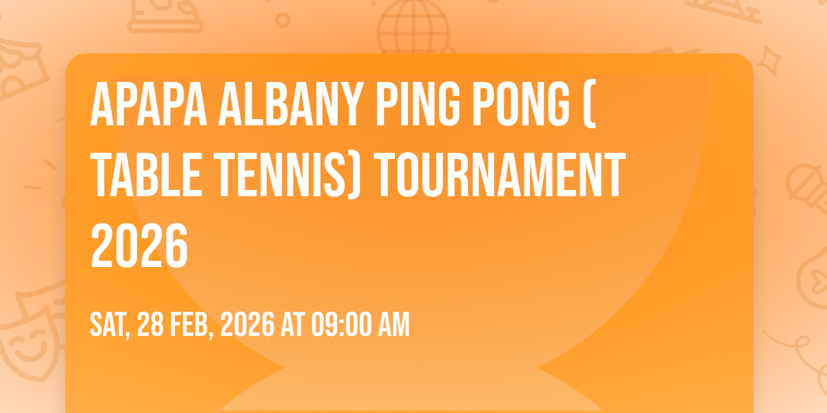 APAPA Albany Ping Pong (Table Tennis) Tournament 2026, All+ Table ...