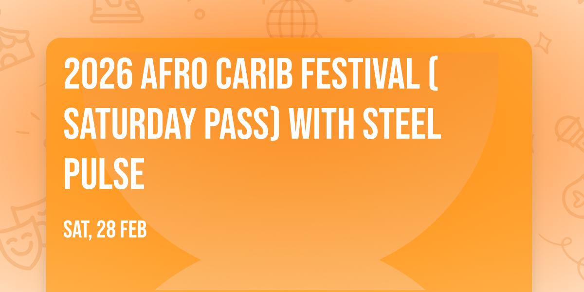 2026 Afro Carib Festival (Saturday Pass) with Steel Pulse