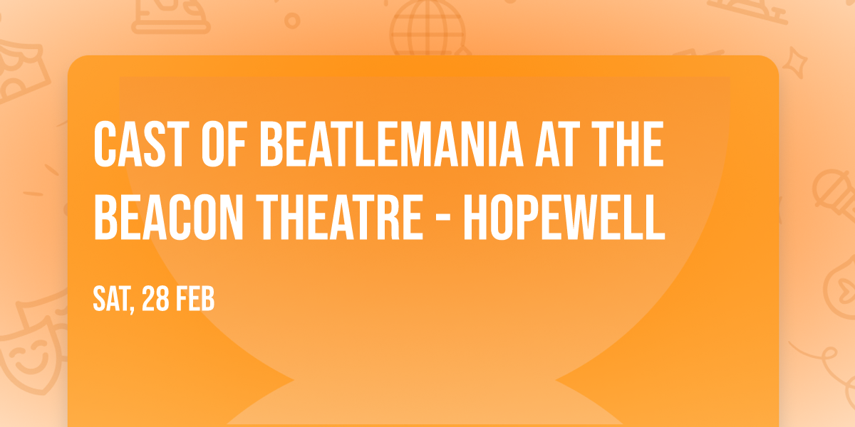 Cast of Beatlemania at The Beacon Theatre - Hopewell