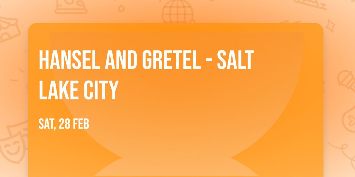 Hansel and Gretel - Salt Lake City