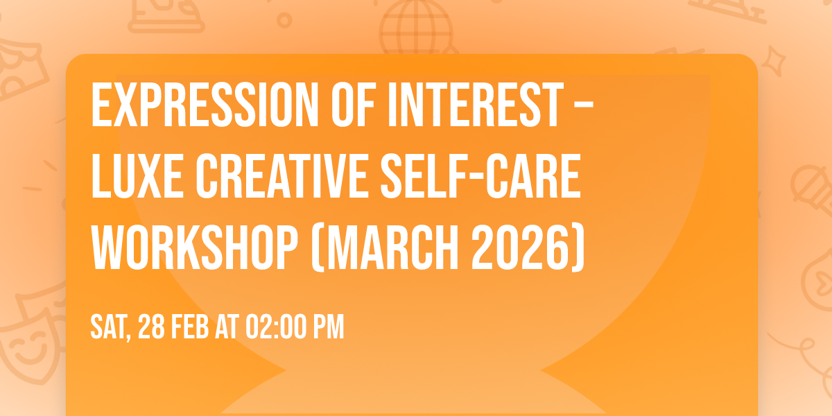 \ud83c\udf3f\u2728 Expression of Interest \u2013 Luxe Creative Self-Care Workshop (March 2026) \u2728\ud83c\udf3f