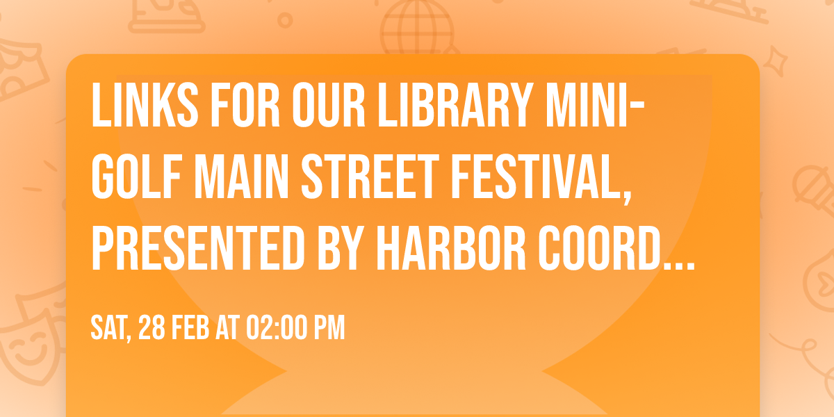 Links For Our Library Mini-Golf Main Street Festival, Presented By Harbor Coordination Solutions