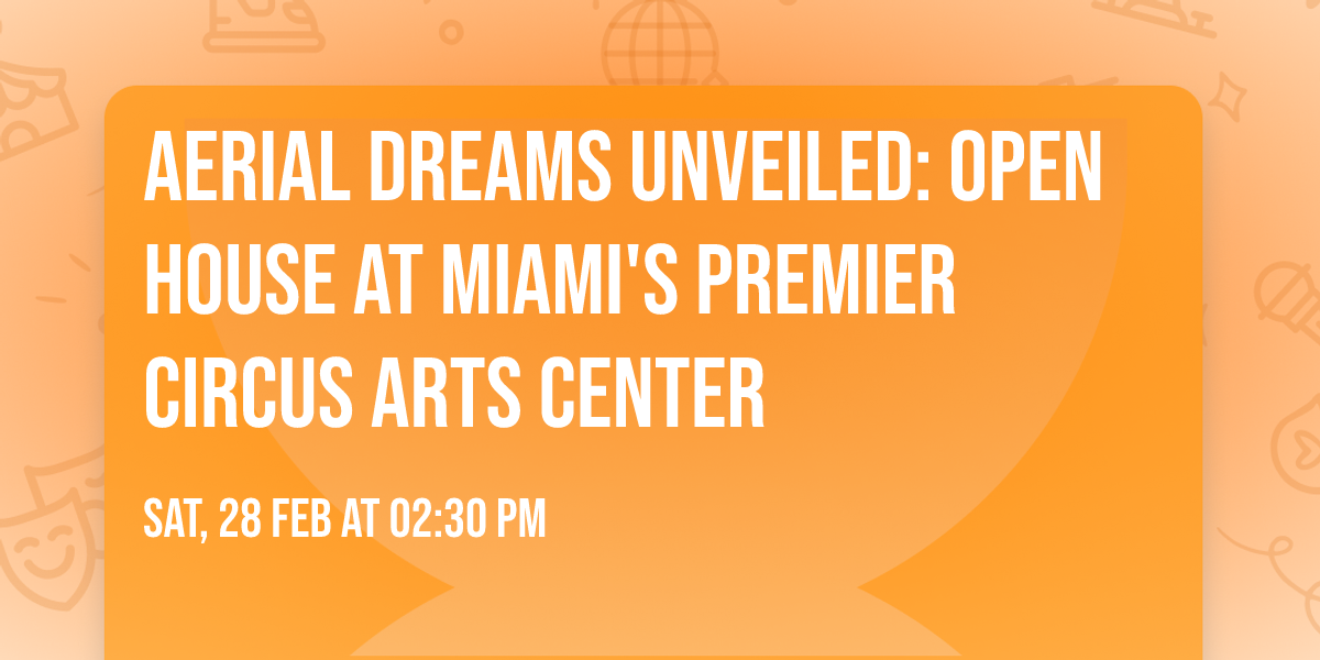 Aerial Dreams Unveiled: Open House at Miami's Premier Circus Arts Center