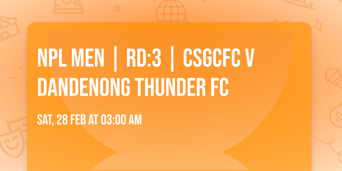 NPL MEN | RD:3 | CSGCFC V Dandenong Thunder FC