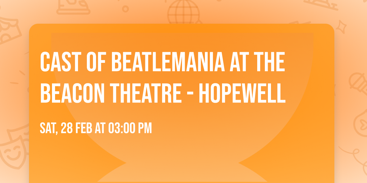 Cast of Beatlemania at The Beacon Theatre - Hopewell