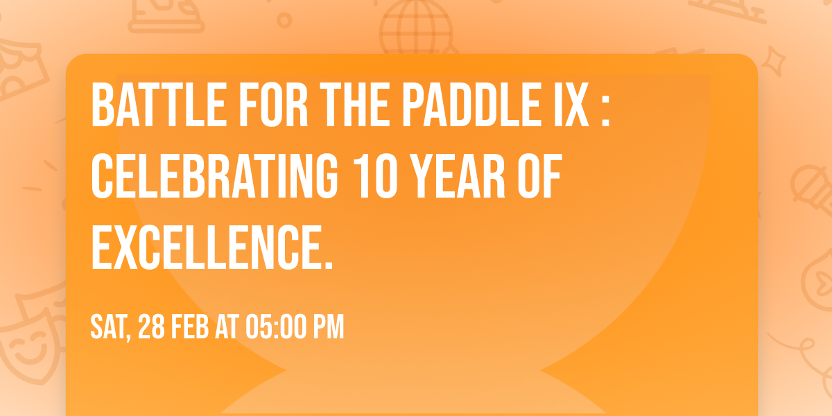 Battle for the Paddle IX : Celebrating 10 Year of Excellence.