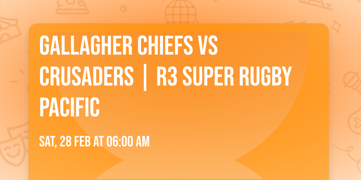 Gallagher Chiefs vs Crusaders | R3 Super Rugby Pacific