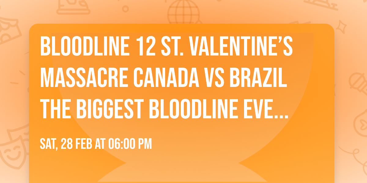 \ud83e\ude78BLOODLINE 12 ST. VALENTINE\u2019S MASSACRE \ud83e\ude78 CANADA  vs BRAZIL  \ud83d\udd25 THE BIGGEST BLOODLINE EVENT TO DATE