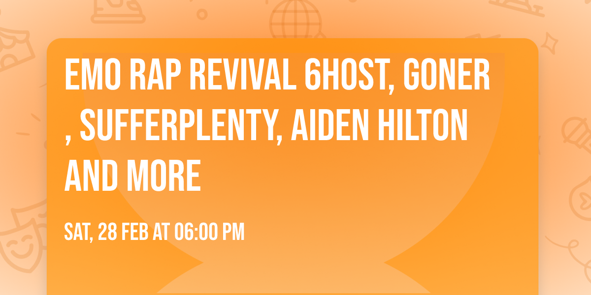 Emo Rap Revival 6host, Goner, sufferplenty, Aiden Hilton and more