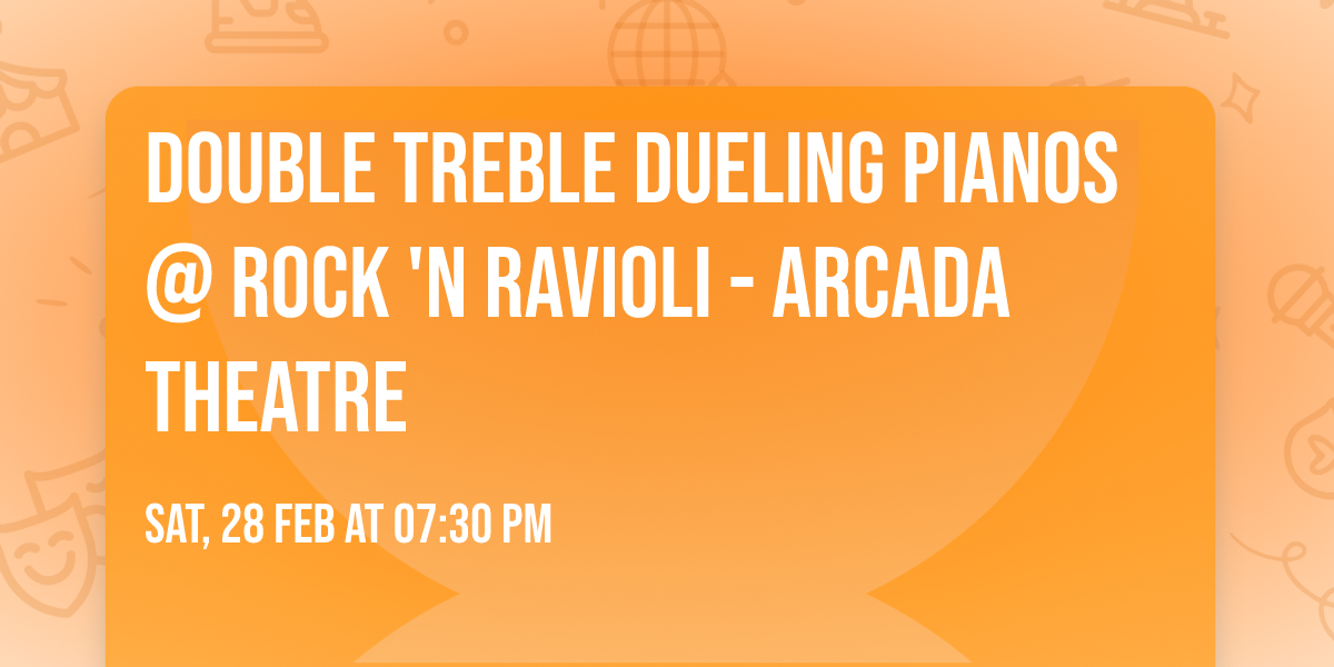 Double Treble Dueling Pianos @ Rock 'N Ravioli - Arcada Theatre