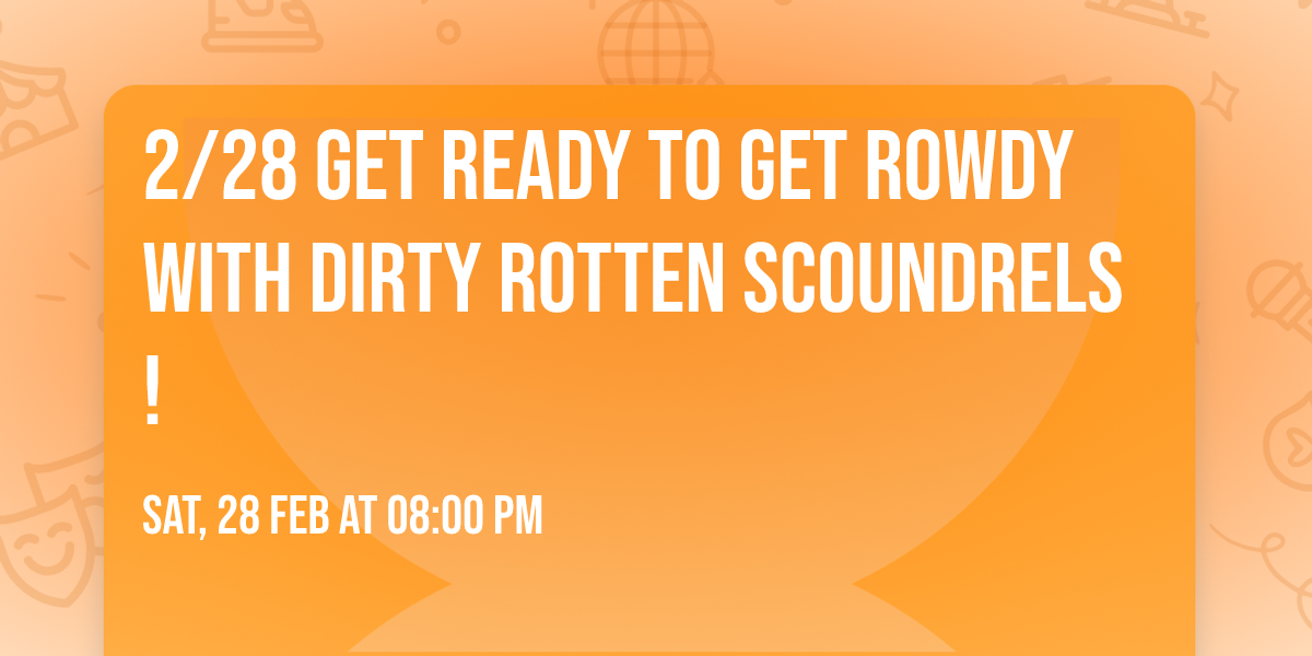 2\/28 Get Ready to Get Rowdy with Dirty Rotten Scoundrels! \ud83c\udfb8