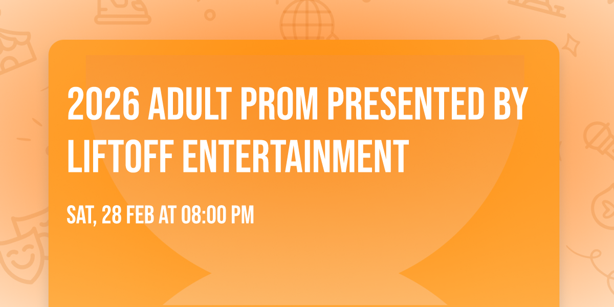 2026 Adult Prom presented by Liftoff Entertainment