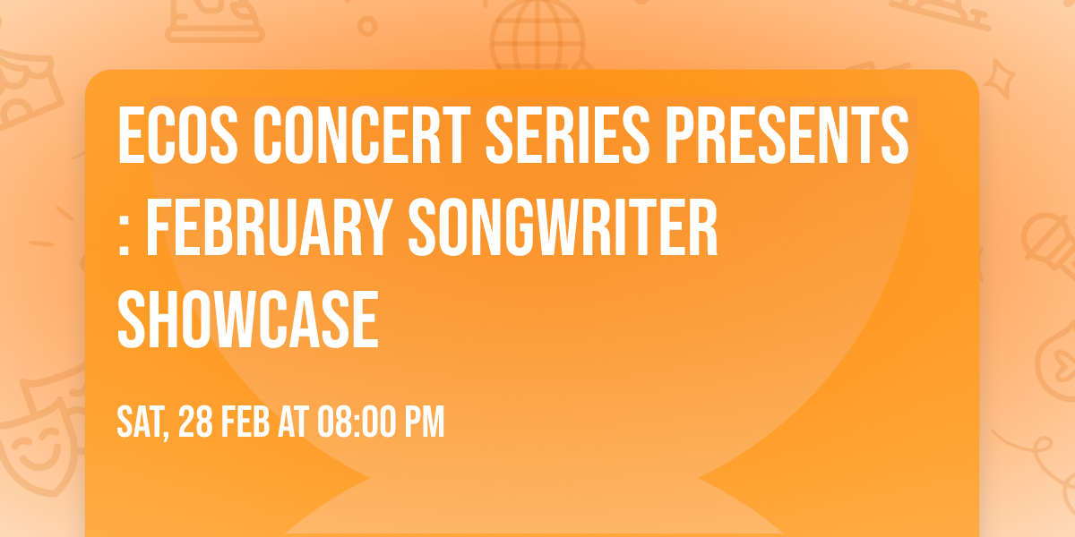 Ecos Concert Series Presents: February Songwriter Showcase