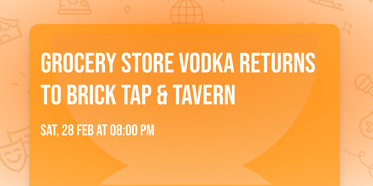 Grocery Store Vodka returns to Brick Tap & Tavern