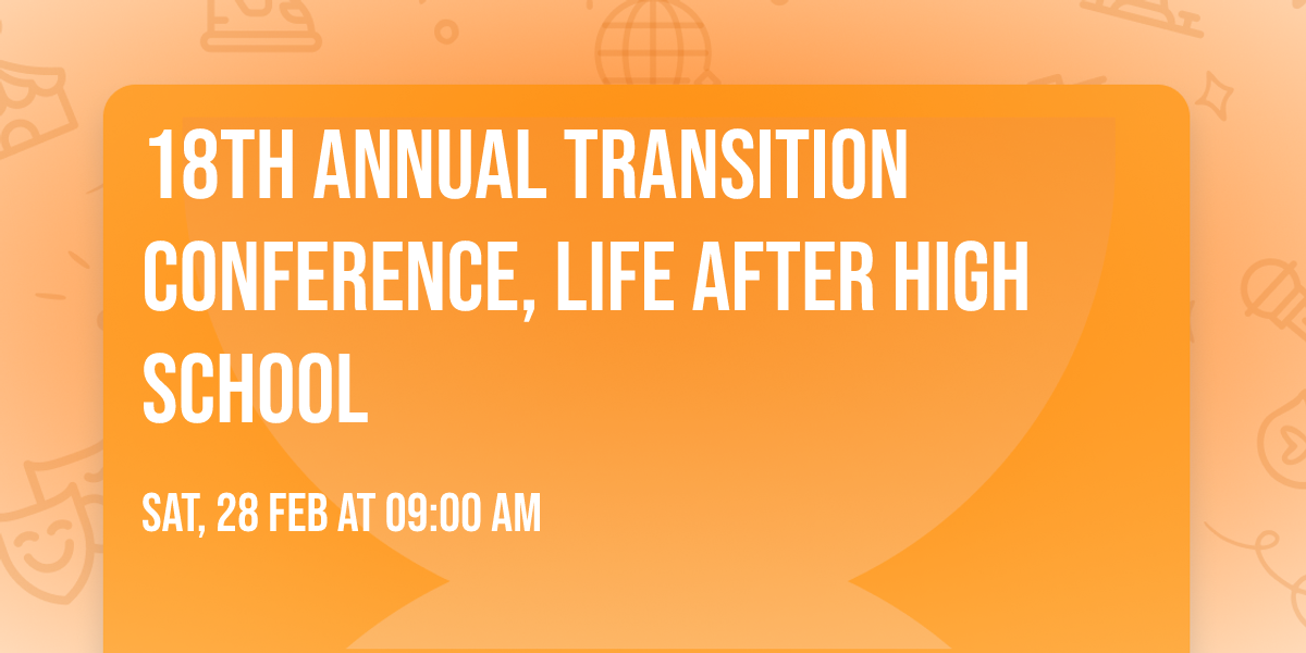 18th Annual Transition Conference, Life After High School