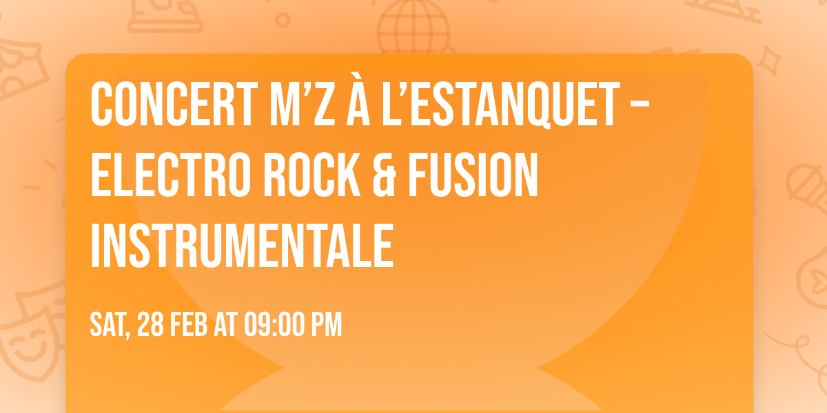 Concert M\u2019Z \u00c0 L\u2019Estanquet \u2013 Electro Rock & Fusion Instrumentale