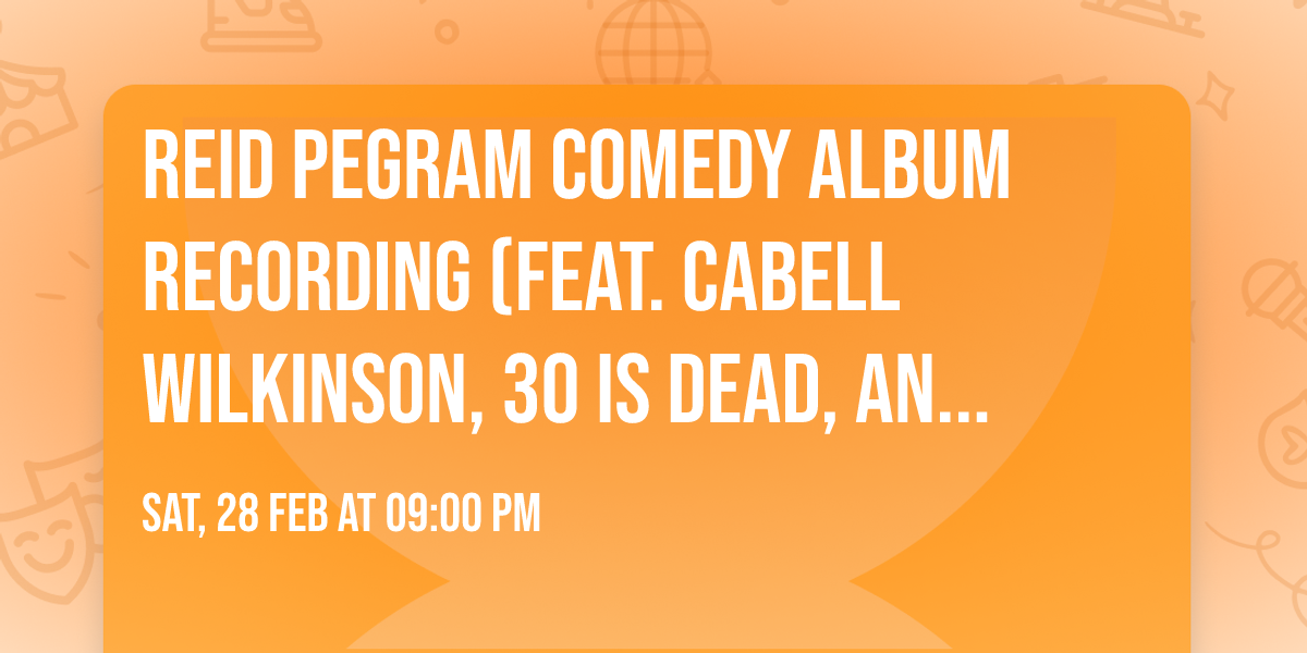 Reid Pegram Comedy Album Recording (feat. Cabell Wilkinson, 30 Is Dead, and Corporate Fandango)
