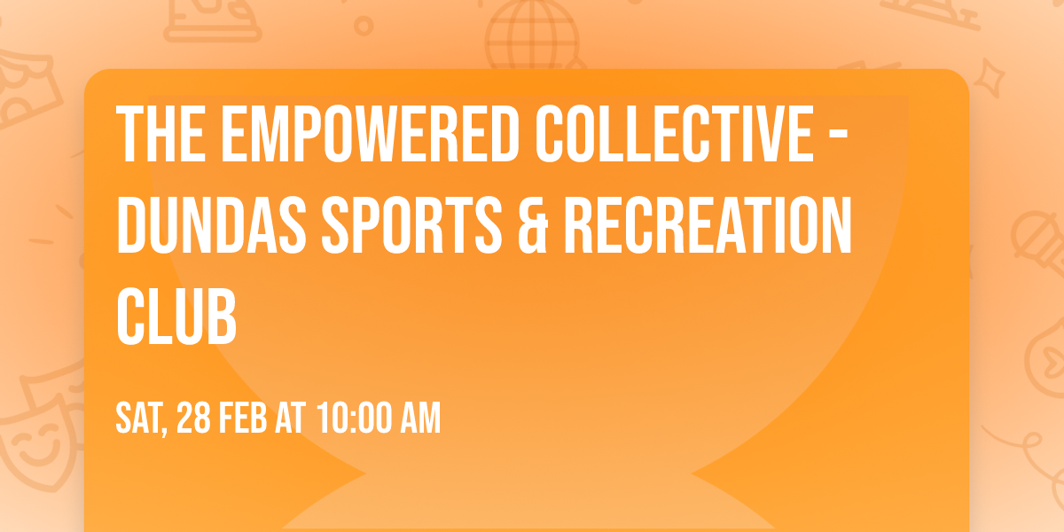 The Empowered Collective - Dundas Sports & Recreation Club 