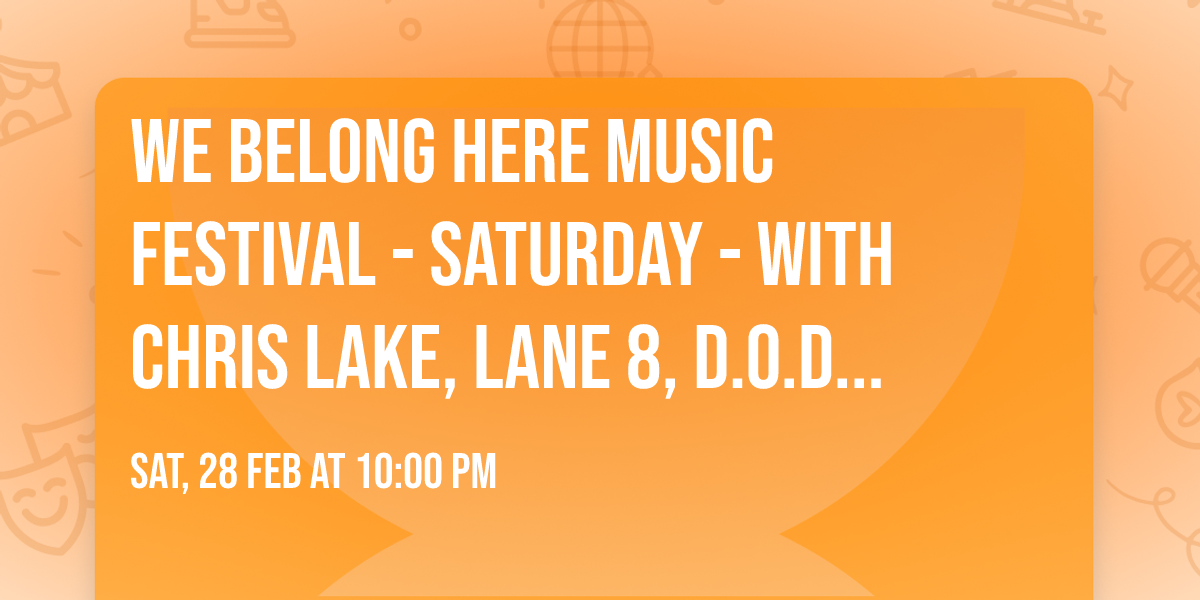 We Belong Here Music Festival - Saturday - with Chris Lake, Lane 8, D.O.D, and more (21+)