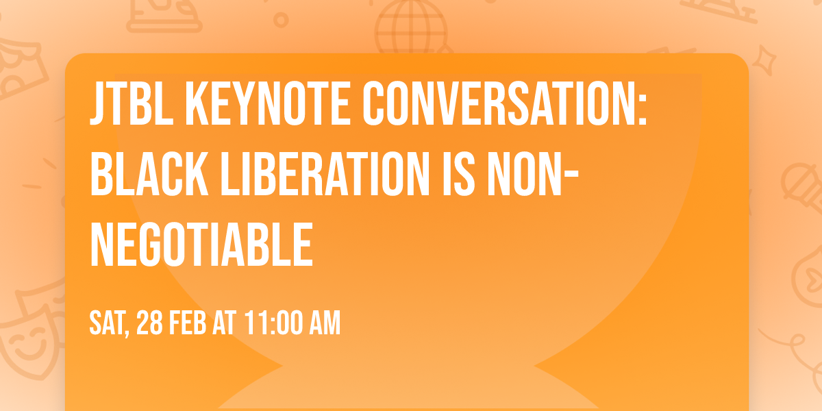 JTBL Keynote Conversation: Black Liberation Is Non-Negotiable