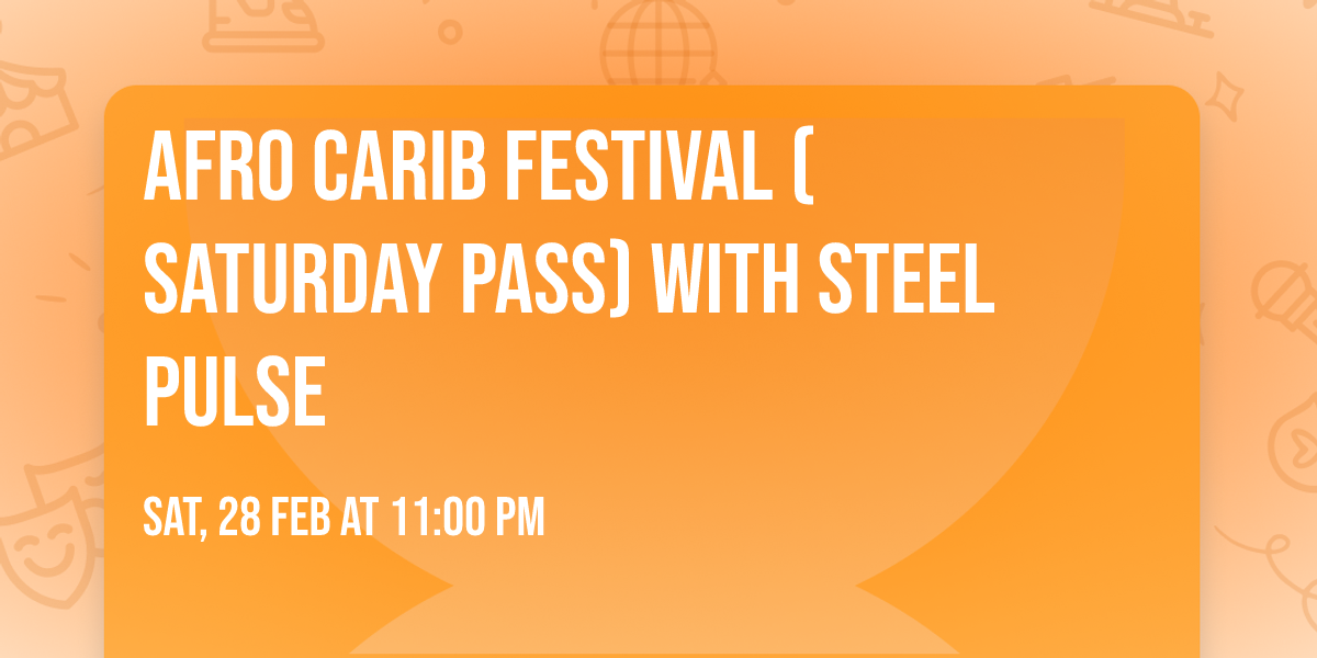 Afro Carib Festival (Saturday Pass) with Steel Pulse