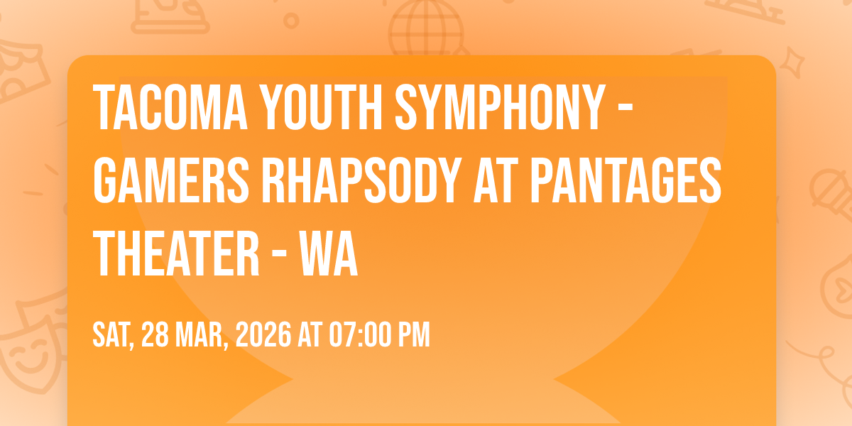 Tacoma Youth Symphony - Gamers Rhapsody at Pantages Theater - WA