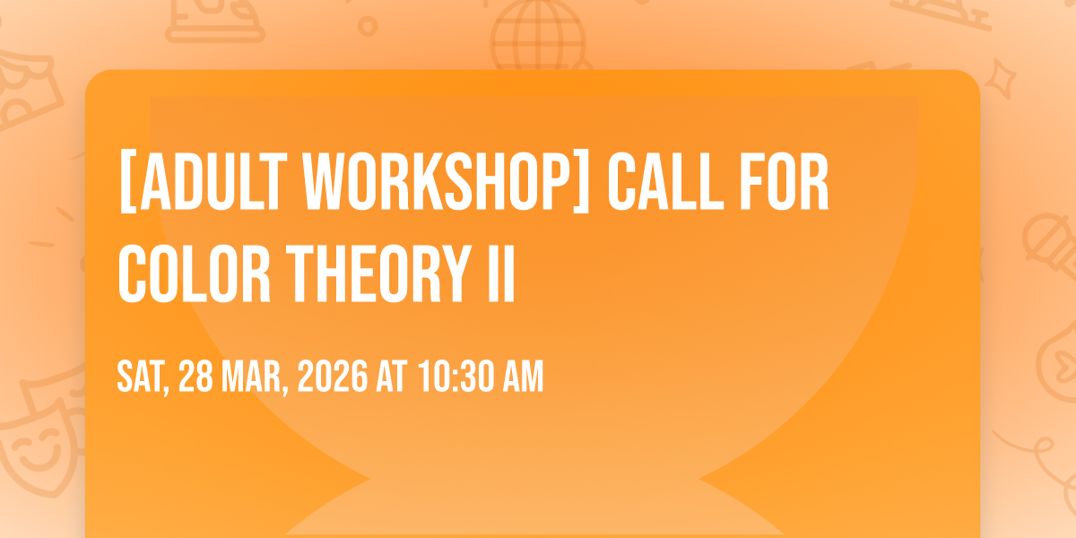 [ADULT WORKSHOP] Call for Color Theory II