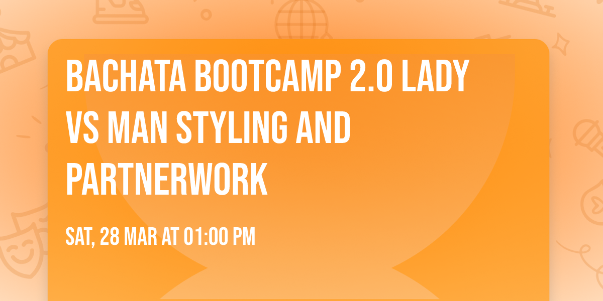 \u2728 Bachata Bootcamp 2.0 Lady VS Man Styling and Partnerwork \u2728