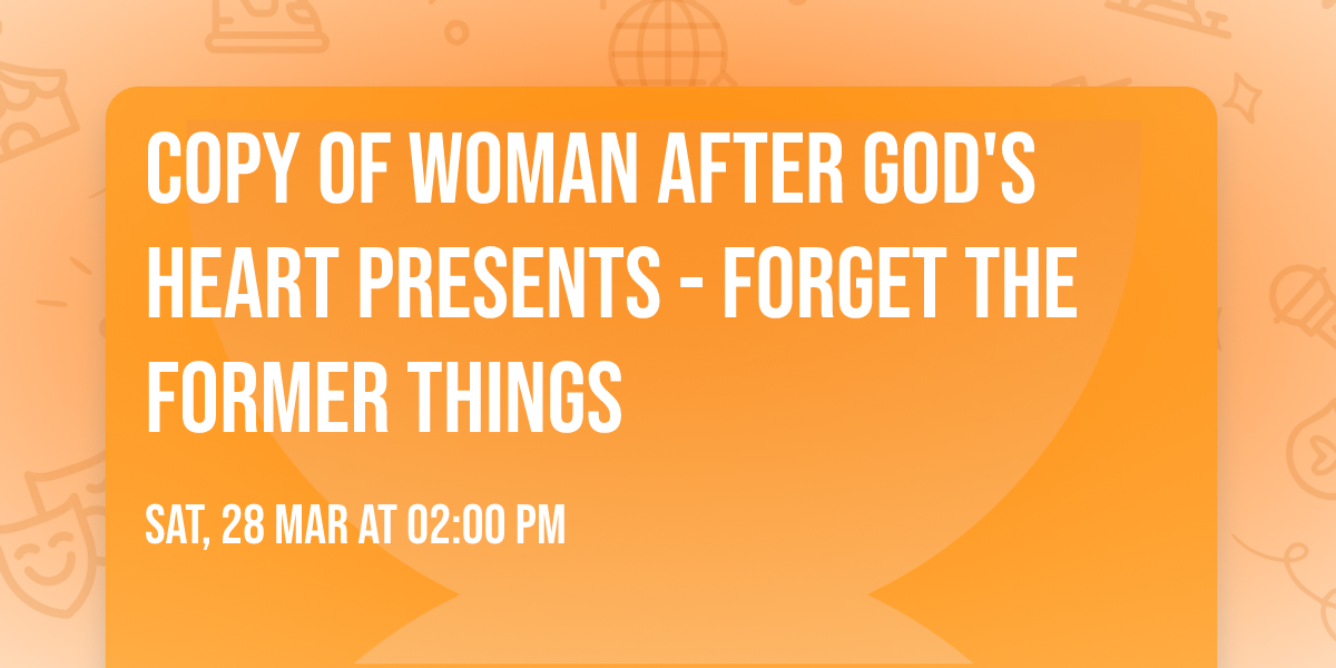 Copy of Woman After God's Heart Presents - Forget the Former Things