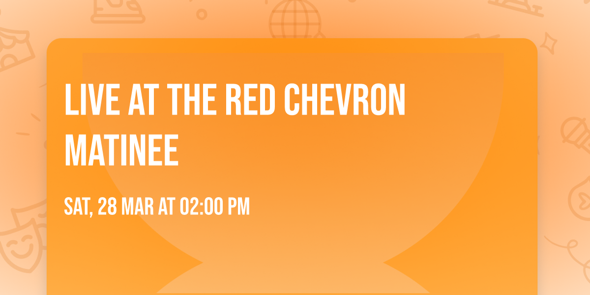 Live at the Red Chevron Matinee