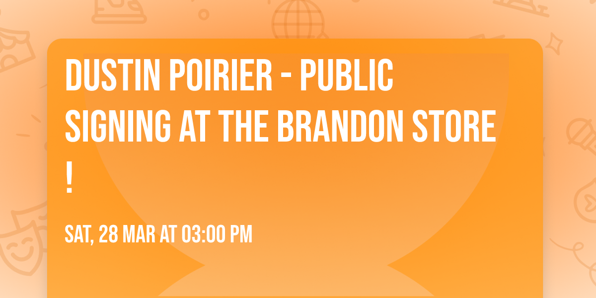 DUSTIN POIRIER - Public Signing at the BRANDON Store!