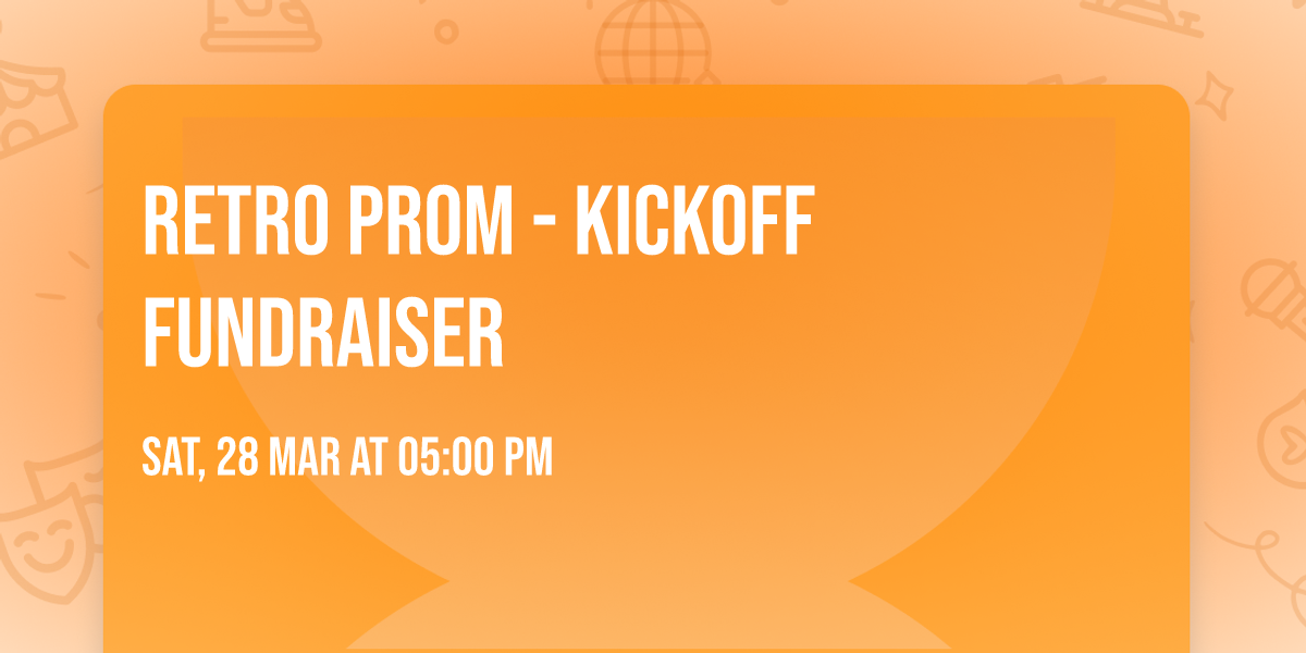 Retro Prom - Kickoff Fundraiser