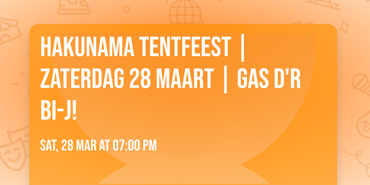 Hakunama Tentfeest | Zaterdag 28 maart | Gas d'r bi-j!