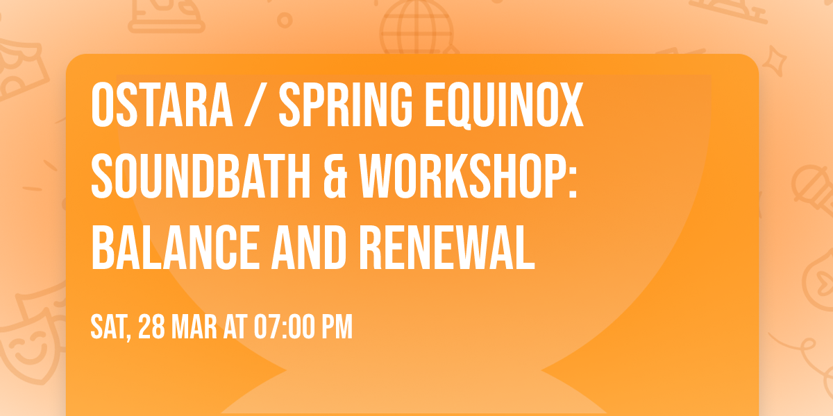 Ostara \/ Spring Equinox Soundbath & Workshop: Balance and Renewal