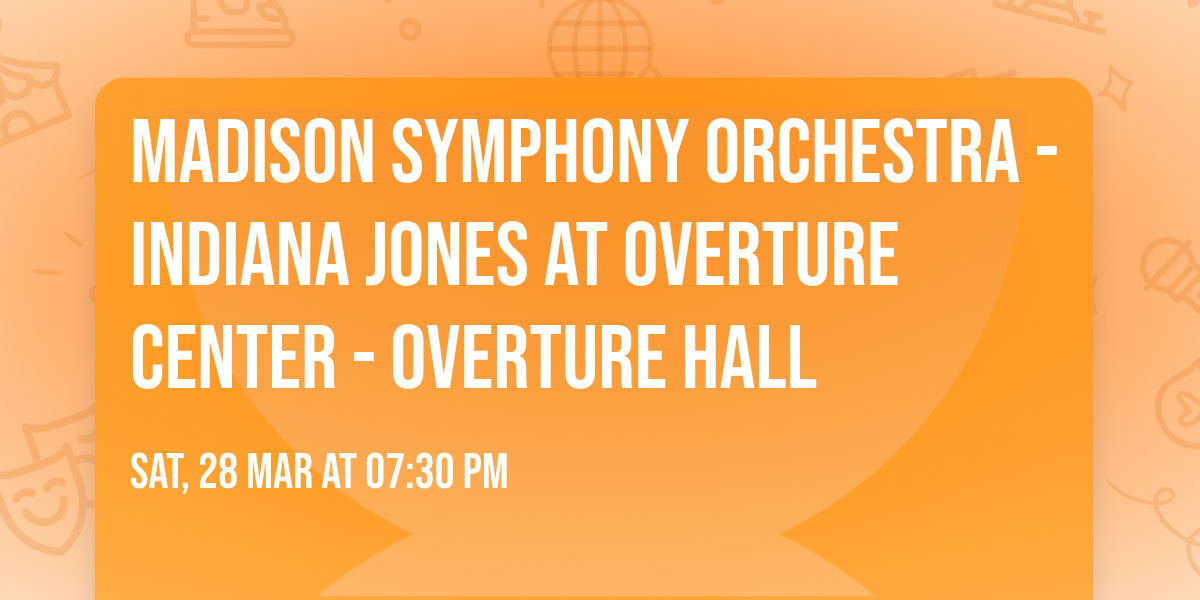 Madison Symphony Orchestra - Indiana Jones at Overture Center - Overture Hall