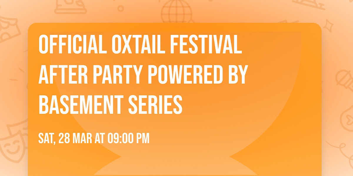 Official Oxtail Festival After Party Powered by Basement Series