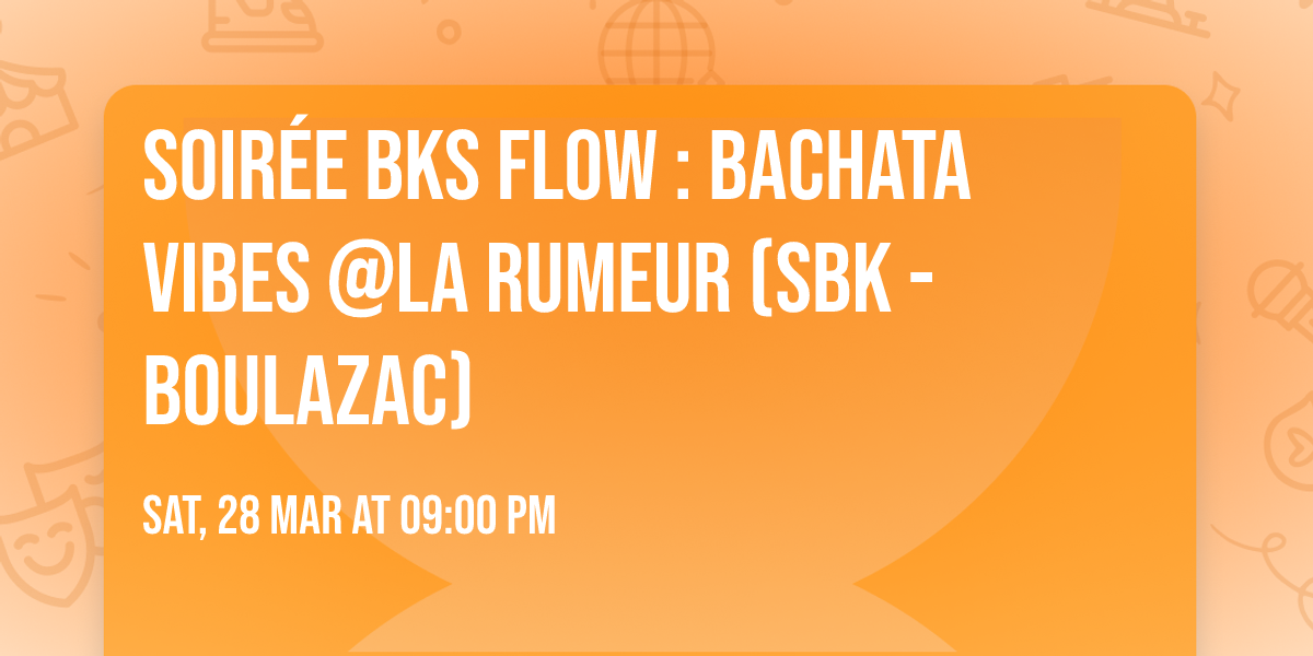 Soir\u00e9e BKS Flow : Bachata Vibes @La Rumeur (SBK - Boulazac)