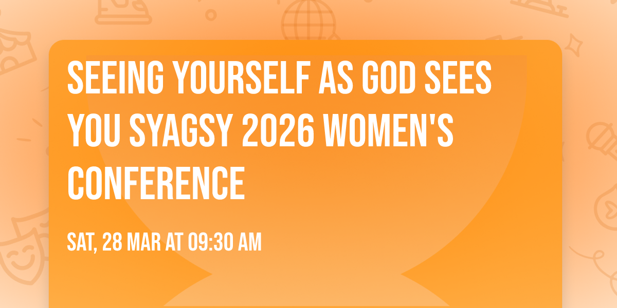 Seeing Yourself As God Sees You SYAGSY 2026 Women's Conference